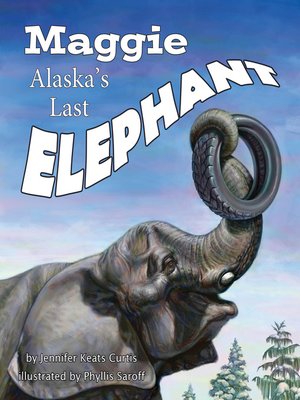 cover image of Maggie: Alaska's Last Elephant